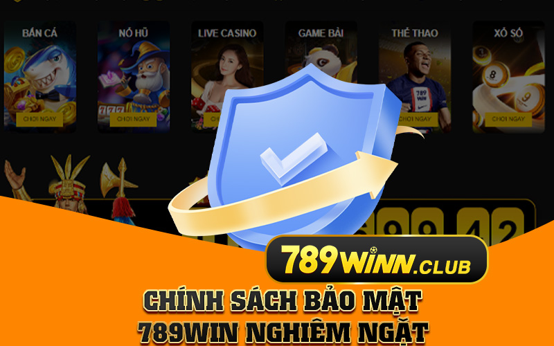 Chính sách bảo mật 789win nghiêm ngặt